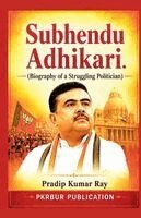 Subhendu Adhikari (Biography of a Struggling Politician)
