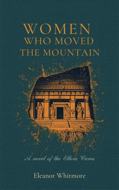Eleanor Whitmore - Women Who Moved the Mountain: A Novel of the Ellora Caves, E-bok. Tillgänglighet: Lägg i varukorg