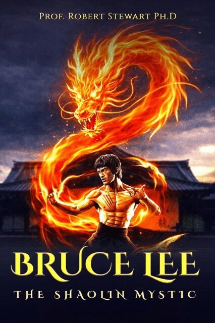 Prof. Robert Stewart Ph.D - Bruce Lee: The Shaolin Mystic, E-bok