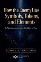 Bishop N a Tackie Yarboi - How The Enemy Uses Symbols, Tokens, and Elements, Häftad