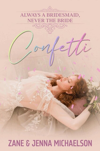 JENNA MICHAELSON, ZANE MICHAELSON - Confetti... Always a Bridesmaid, Never the Bride, E-bok