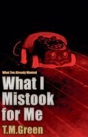 Tamara M. Green - What I Mistook For Me, Häftad
