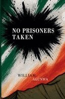 William Agunwa - No Prisoners Taken, Häftad
