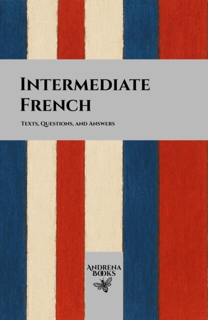 Andrena Books - Intermediate French: Texts, Questions, and Answers, E-bok. Tillgänglighet: Lägg i varukorg
