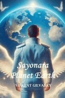 Vincent Gilvarry - Sayonara Planet Earth, Häftad