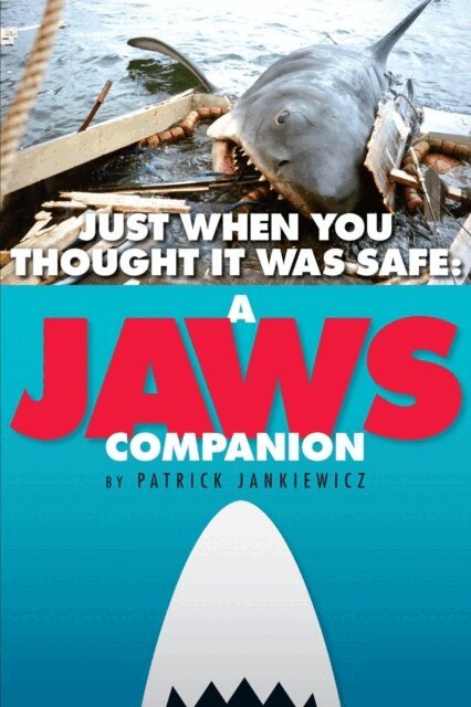 Patrick Jankiewicz - Just When You Thought It Was Safe: A Jaws Companion, E-bok