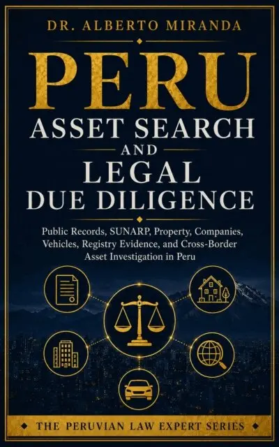Alberto Miranda - Peru Asset Search and Legal Due Diligence: Public Records, SUNARP, Property, Companies, Vehicles, Registry Evidence, and Cross-Border Asset Investigation in Peru, E-bok. Tillgänglighet: Lägg i varukorg