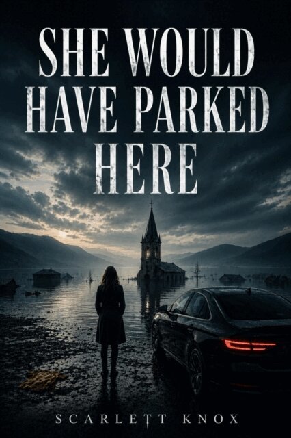 Scarlett Knox - She Would Have Parked Here, E-bok
