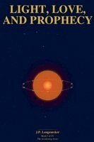 J P Longenecker - Light, Love, and Prophecy, Häftad