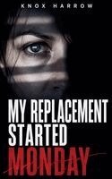 Knox Harrow - My Replacement Started Monday, Häftad
