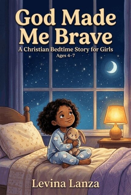 Levina Lanza - God Made Me Brave: A Christian Bedtime Story for Girls Ages 4-7, E-bok