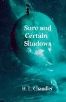 H L Chandler - Sure and Certain Shadows, Häftad. Tillgänglighet: Lägg i varukorg