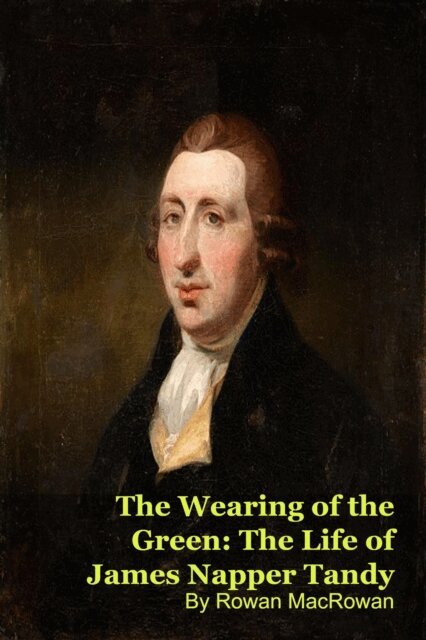 Rowan MacRowan, MARK KELLY - Wearing of the Green: The Life of James Napper Tandy, E-bok