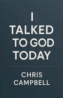 Chris Campbell - I Talked To God Today, Häftad