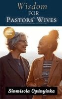 Sinmisola Ogunyinka - Wisdom For Pastors' Wives, Häftad