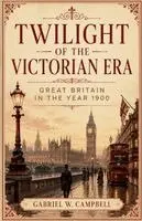 Gabriel W Campbell - Twilight of the Victorian Era, Häftad. Tillgänglighet: Lägg i varukorg