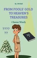 Dw Ball - From Fool's Gold to Heaven's Treasures. Choose Wisely., Häftad