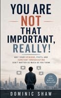 Dominic Shaw - You Are Not That Important, Really!, Häftad