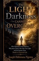Joseph Ngoma, Joseph Habimana Ngoma - Light Darkness Cannot Overcome Why Humanity Loves Darkness, Why Jesus Christ Is the Only True Light, and the Journey From Death to Eternal Life, Häftad. Tillgänglighet: Lägg i varukorg