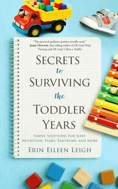 Erin Eileen Leigh - Secrets to Surviving the Toddler Years: Simple Solutions for Sleep, Nutrition, Tears, Tantrums, and More, E-bok. Tillgänglighet: Lägg i varukorg