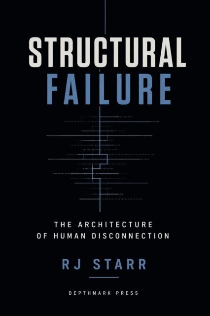 RJ Starr - STRUCTURAL FAILURE: The Architecture of Human Disconnection, E-bok