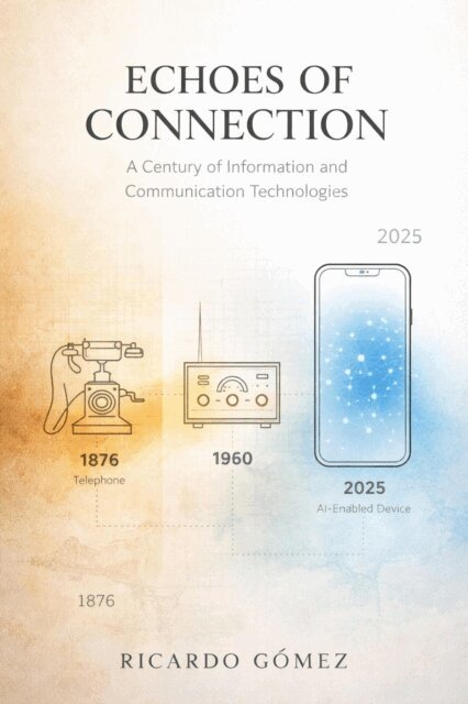 Ricardo Gomez - Echoes of Connection: A century of Information and Communication Technologies (novel), E-bok