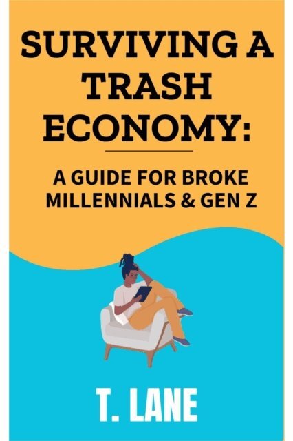 Surviving a Trash Economy:  A Guide for Broke Millennials & Gen Z