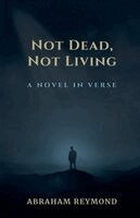 Abraham Reymond - Not Dead, Not Living, Häftad