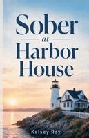 Kelsey Roy - Sober at Harbor House, Häftad. Tillgänglighet: Lägg i varukorg