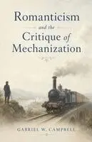 Gabriel W Campbell - Romanticism and the Critique of Mechanization, Häftad. Tillgänglighet: Lägg i varukorg