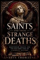 Bryn Thomas - Saints and Their Strange Deaths, Häftad