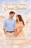 Lyra Hartwell - How to Survive Dating a Cosmic Disaster, Häftad