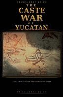 Franz Josef Kelly - The Caste War of Yucatán, Häftad