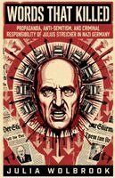 Julia Wolbrook - Words That Killed Propaganda, Anti-Semitism, and Criminal Responsibility of Julius Streicher in Nazi Germany, Häftad. Tillgänglighet: Lägg i varukorg