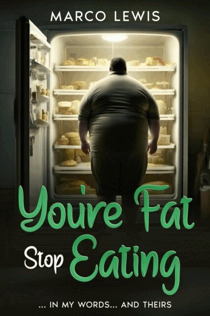 MARCO LEWIS - You're Fat, Stop Eating... In My Words... And Theirs, E-bok