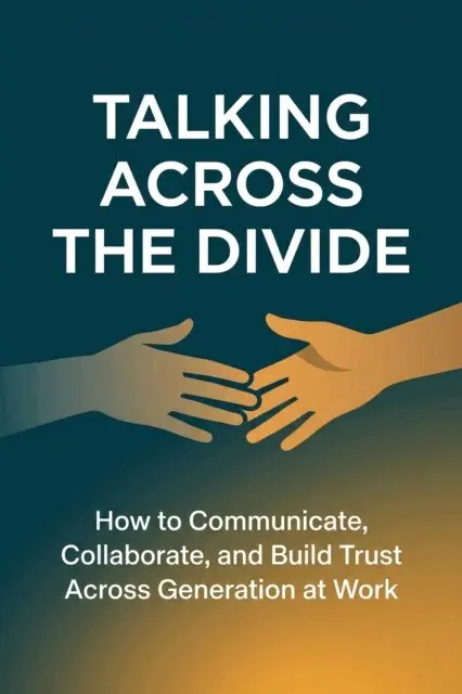 Robert P Rawat - Talking Across the Divide How to Communicate, Collaborate, and Build Trust Across Every Generation at Work, E-bok. Tillgänglighet: Lägg i varukorg