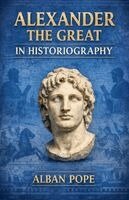 Alban Pope - Alexander the Great in Historiography, Häftad. Tillgänglighet: Lägg i varukorg