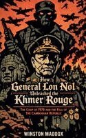 Winston Maddox - How General Lon Nol Unleashed the Khmer Rouge, Häftad. Tillgänglighet: Lägg i varukorg