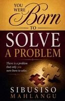 Sibusiso Mahlangu - You Were Born to Solve a Problem, Häftad. Tillgänglighet: Lägg i varukorg
