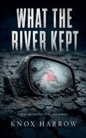 Knox Harrow - What The River Kept, Häftad