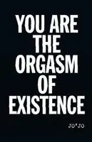 Jo'jo - You Are the Orgasm of Existence, Häftad. Tillgänglighet: Lägg i varukorg