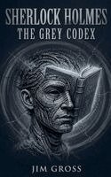 Jim Gross - Sherlock Holmes - The Grey Codex, Häftad