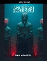 Anunnaki Origins - Anunnaki Elder Gods, Knowledge, Power, and the First Order, Häftad