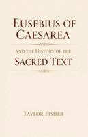 Taylor Fisher - Eusebius of Caesarea and the History of the Sacred Text, Häftad. Tillgänglighet: Lägg i varukorg