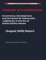 Rutashubanyuma Nestory - TANZANIA AT A CROSSROADS Governance, Development, and the Quest for Democratic Legitimacy in the Era of Samia Suluhu Hassan (August 2026) Report., Häftad. Tillgänglighet: Lägg i varukorg