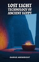 Darius Arkwright - Lost Light Technology of Ancient Egypt, Häftad