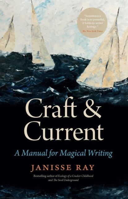 Janisse Ray - Craft & Current: A Manual for Magical Writing, E-bok