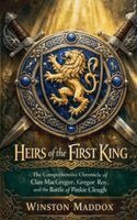 Heirs of the First King: The Comprehensive Chronicle of Clan MacGregor, Gregor Roy, and the Battle of Pinkie Cleugh