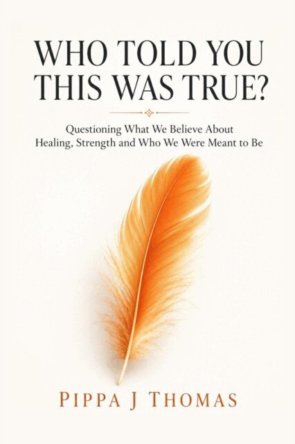 Pippa J Thomas - Who Told You This Was True?: Questioning What We Believe About Healing, Strength and Who We Were Meant to Be, E-bok. Tillgänglighet: Lägg i varukorg