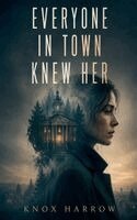 Knox Harrow - Everyone In Town Knew Her, Häftad